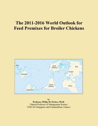 The 2011-2016 World Outlook for Feed Premixes for Broiler Chickens