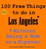 100 Free Things to do in ----Los Angeles--- While Avoiding Bums and Hipsters