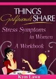 Things Girlfriends Share - Stress Symptoms in Women - A Workbook