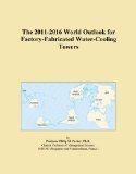The 2011-2016 World Outlook for Factory-Fabricated Water-Cooling Towers