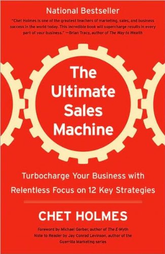 by Jay Conrad Levinson,by Michael Gerber,by Chet Holmes The Ultimate Sales Machine: Turbocharge Your Business with Relentless Focus on 12 Key Strategies(text only)[Paperback]2007