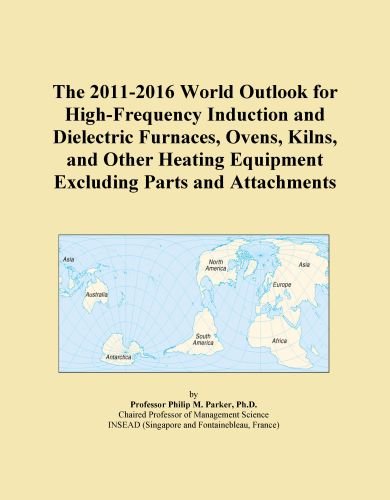 The 2011-2016 World Outlook for High-Frequency Induction and Dielectric Furnaces, Ovens, Kilns, and Other Heating Equipment Excluding Parts and Attachments