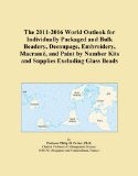 The 2011-2016 World Outlook for Individually Packaged and Bulk Beadery, Decoupage, Embroidery, MacramÃ©, and Paint by Number Kits and Supplies Excluding Glass Beads