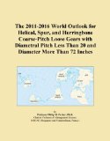 The 2011-2016 World Outlook for Helical, Spur, and Herringbone Coarse-Pitch Loose Gears with Diametral Pitch Less Than 20 and Diameter More Than 72 Inches