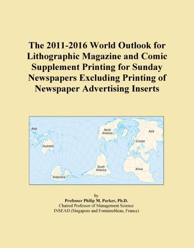 The 2011-2016 World Outlook for Lithographic Magazine and Comic Supplement Printing for Sunday Newspapers Excluding Printing of Newspaper Advertising Inserts