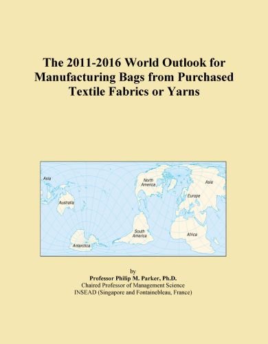 The 2011-2016 World Outlook for Manufacturing Bags from Purchased Textile Fabrics or Yarns