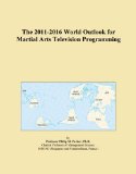 The 2011-2016 World Outlook for Martial Arts Television Programming