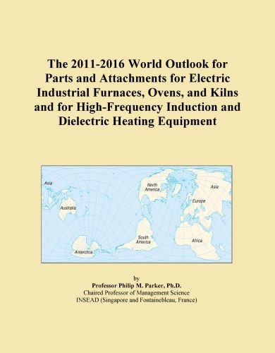 The 2011-2016 World Outlook for Parts and Attachments for Electric Industrial Furnaces, Ovens, and Kilns and for High-Frequency Induction and Dielectric Heating Equipment
