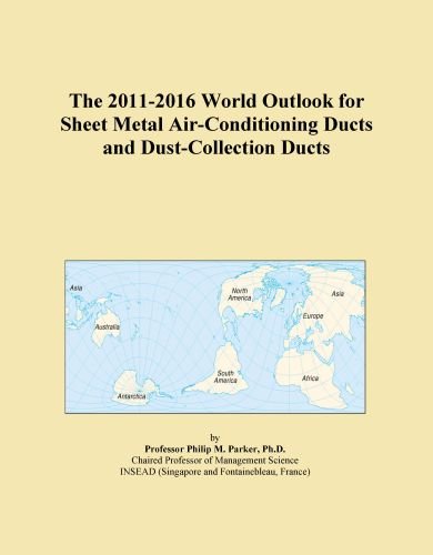 The 2011-2016 World Outlook for Sheet Metal Air-Conditioning Ducts and Dust-Collection Ducts