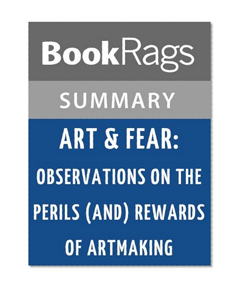 Art & Fear: Observations on the Perils (and Rewards) of Artmaking by David Bayles | Summary & Study Guide