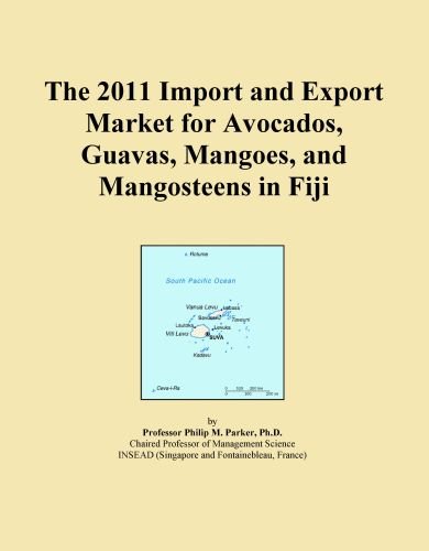The 2011 Import and Export Market for Avocados, Guavas, Mangoes, and Mangosteens in Fiji