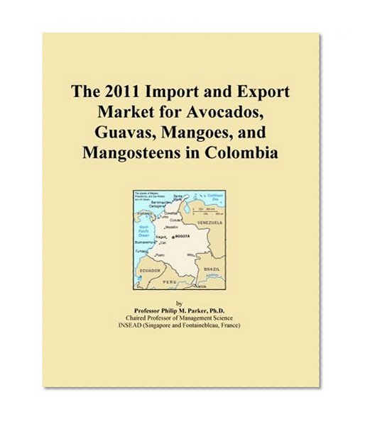 The 2011 Import and Export Market for Avocados, Guavas, Mangoes, and Mangosteens in Colombia