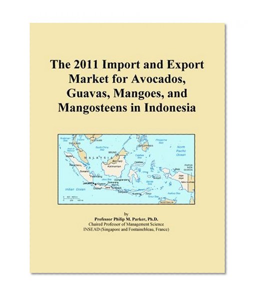 The 2011 Import and Export Market for Avocados, Guavas, Mangoes, and Mangosteens in Indonesia