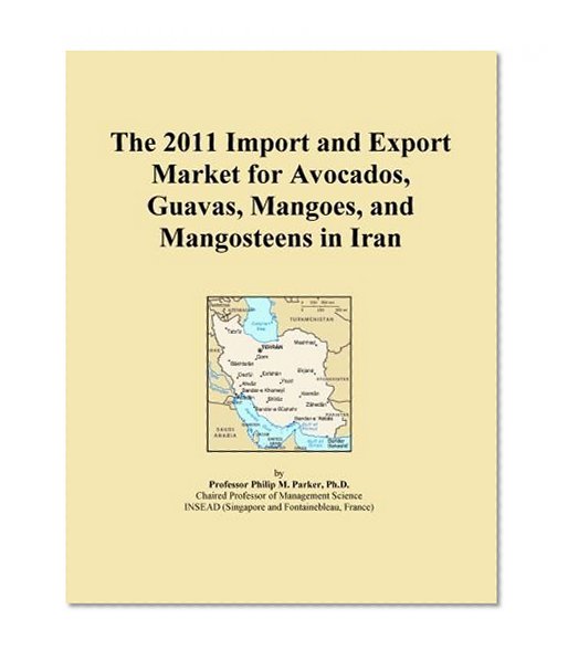 The 2011 Import and Export Market for Avocados, Guavas, Mangoes, and Mangosteens in Iran