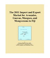The 2011 Import and Export Market for Avocados, Guavas, Mangoes, and Mangosteens in Fiji