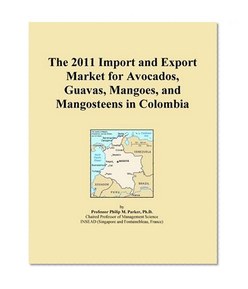 The 2011 Import and Export Market for Avocados, Guavas, Mangoes, and Mangosteens in Colombia
