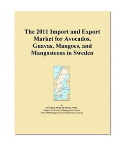 The 2011 Import and Export Market for Avocados, Guavas, Mangoes, and Mangosteens in Sweden