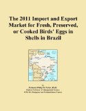 The 2011 Import and Export Market for Fresh, Preserved, or Cooked Birds' Eggs in Shells in Brazil