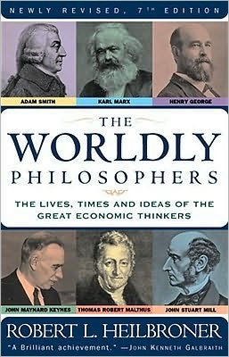 by Robert L. Heilbroner The Worldly Philosophers: The Lives, Times And Ideas Of The Great Economic Thinkers [7th Edition](text only)7th (Seventh) edition[Paperback]1999