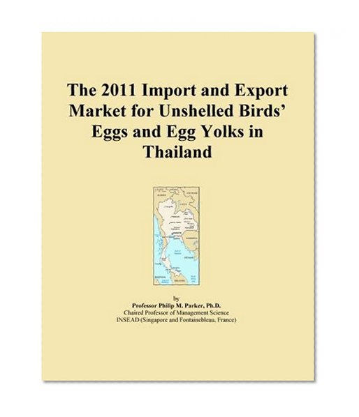 The 2011 Import and Export Market for Unshelled Birds' Eggs and Egg Yolks in Thailand