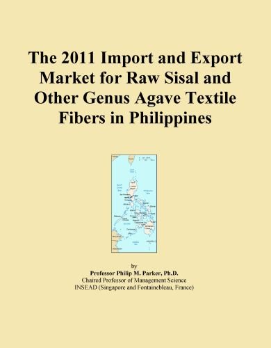 The 2011 Import and Export Market for Raw Sisal and Other Genus Agave Textile Fibers in Philippines