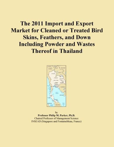 The 2011 Import and Export Market for Cleaned or Treated Bird Skins, Feathers, and Down Including Powder and Wastes Thereof in Thailand
