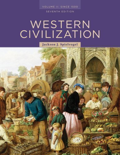 Western Civilization - Volume II - Since 1500 By Jackson J. Spielvogel (7th Edition)