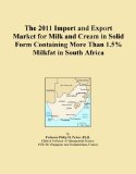 The 2011 Import and Export Market for Milk and Cream in Solid Form Containing More Than 1.5% Milkfat in South Africa