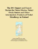 The 2011 Import and Export Market for Nickel Mattes, Nickel Oxide Sinters and Other Intermediate Products of Nickel Metallurgy in Finland