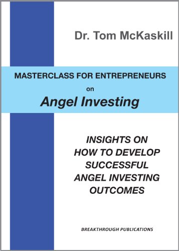 Masterclass for Entrepreneurs on Angel Investing: Insights on how to develop successful angel investing outcomes