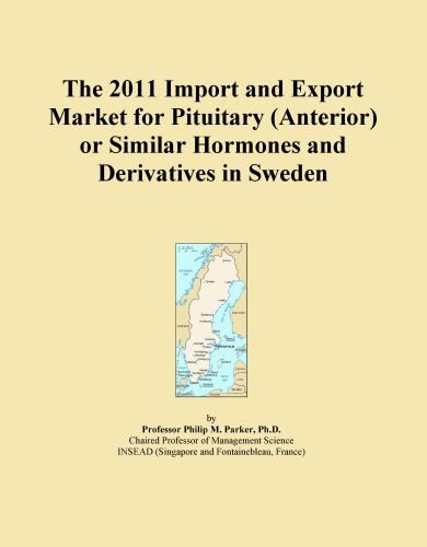 The 2011 Import and Export Market for Pituitary (Anterior) or Similar Hormones and Derivatives in Sweden