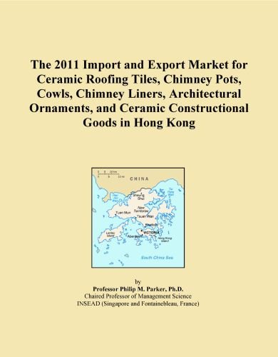 The 2011 Import and Export Market for Ceramic Roofing Tiles, Chimney Pots, Cowls, Chimney Liners, Architectural Ornaments, and Ceramic Constructional Goods in Hong Kong