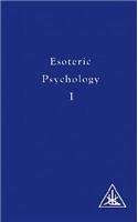 Esoteric Psychology : Volume One Of A Treatise On The Seven Rays