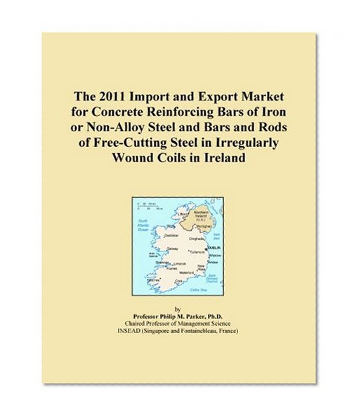 The 2011 Import and Export Market for Concrete Reinforcing Bars of Iron or Non-Alloy Steel and Bars and Rods of Free-Cutting Steel in Irregularly Wound Coils in Ireland