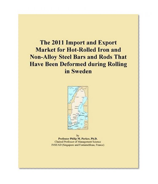The 2011 Import and Export Market for Hot-Rolled Iron and Non-Alloy Steel Bars and Rods That Have Been Deformed during Rolling in Sweden