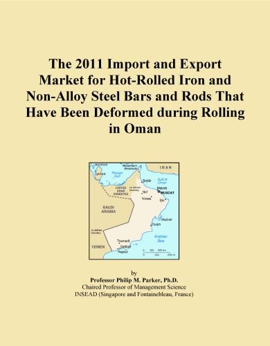 The 2011 Import and Export Market for Hot-Rolled Iron and Non-Alloy Steel Bars and Rods That Have Been Deformed during Rolling in Oman