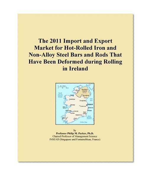 The 2011 Import and Export Market for Hot-Rolled Iron and Non-Alloy Steel Bars and Rods That Have Been Deformed during Rolling in Ireland
