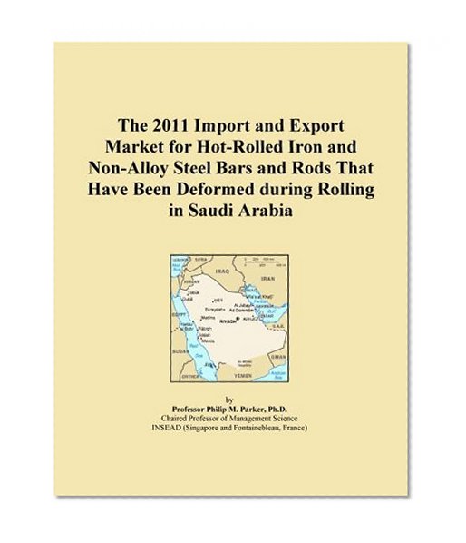 The 2011 Import and Export Market for Hot-Rolled Iron and Non-Alloy Steel Bars and Rods That Have Been Deformed during Rolling in Saudi Arabia