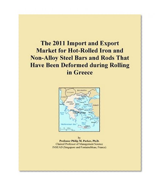 The 2011 Import and Export Market for Hot-Rolled Iron and Non-Alloy Steel Bars and Rods That Have Been Deformed during Rolling in Greece