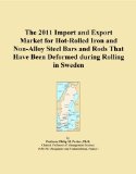 The 2011 Import and Export Market for Hot-Rolled Iron and Non-Alloy Steel Bars and Rods That Have Been Deformed during Rolling in Sweden