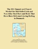 The 2011 Import and Export Market for Hot-Rolled Iron and Non-Alloy Steel Bars and Rods That Have Been Deformed during Rolling in Denmark