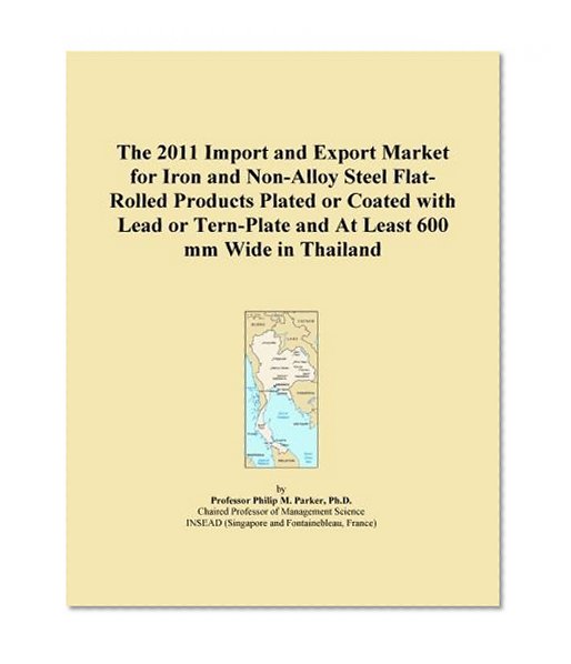 The 2011 Import and Export Market for Iron and Non-Alloy Steel Flat-Rolled Products Plated or Coated with Lead or Tern-Plate and At Least 600 mm Wide in Thailand