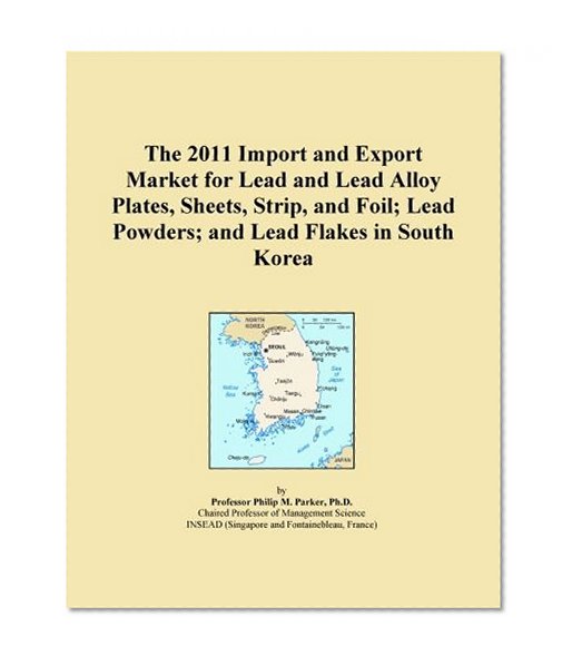 The 2011 Import and Export Market for Lead and Lead Alloy Plates, Sheets, Strip, and Foil; Lead Powders; and Lead Flakes in South Korea