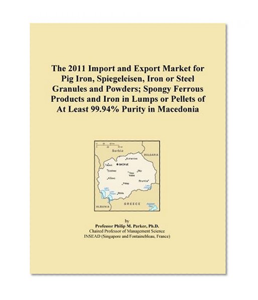 The 2011 Import and Export Market for Pig Iron, Spiegeleisen, Iron or Steel Granules and Powders; Spongy Ferrous Products and Iron in Lumps or Pellets of At Least 99.94% Purity in Macedonia