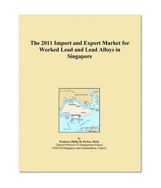 The 2011 Import and Export Market for Worked Lead and Lead Alloys in Singapore