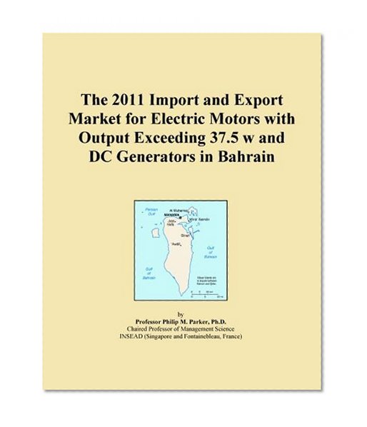 The 2011 Import and Export Market for Electric Motors with Output Exceeding 37.5 w and DC Generators in Bahrain