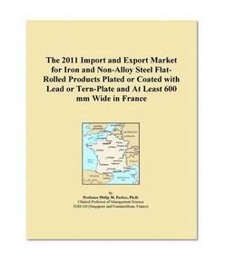 The 2011 Import and Export Market for Iron and Non-Alloy Steel Flat-Rolled Products Plated or Coated with Lead or Tern-Plate and At Least 600 mm Wide in France