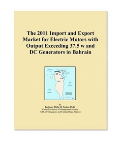 The 2011 Import and Export Market for Electric Motors with Output Exceeding 37.5 w and DC Generators in Bahrain