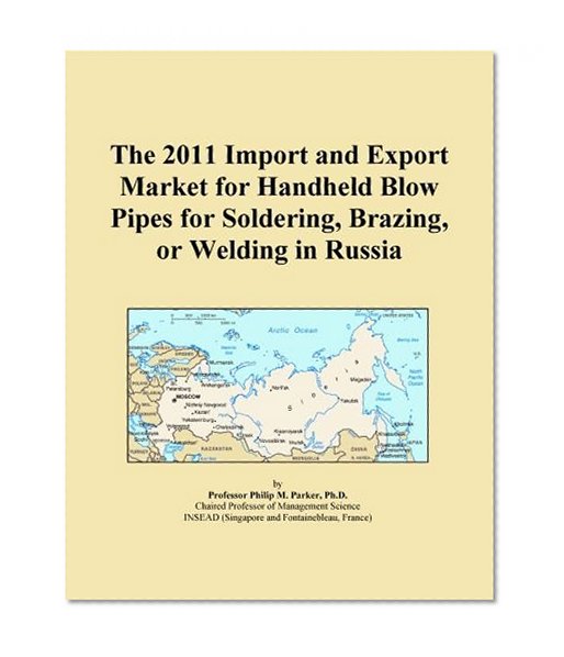 The 2011 Import and Export Market for Handheld Blow Pipes for Soldering, Brazing, or Welding in Russia