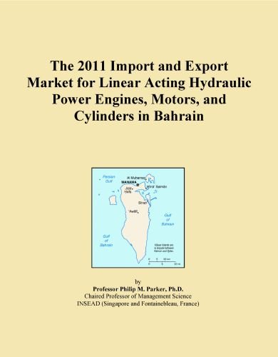 The 2011 Import and Export Market for Linear Acting Hydraulic Power Engines, Motors, and Cylinders in Bahrain